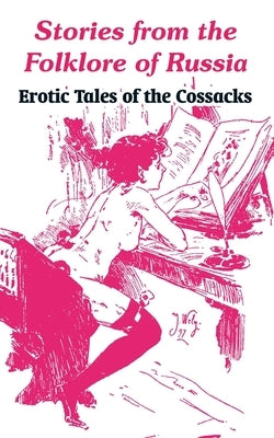 Stories from the Folklore of Russia: Erotic Tales of the Cossacks by Anonymous