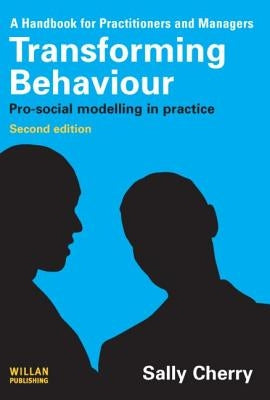 Transforming Behaviour: Pro-Social Modelling in Practice by Cherry, Sally