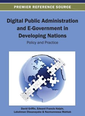 Digital Public Administration and E-Government in Developing Nations: Policy and Practice by Halpin, Edward Francis