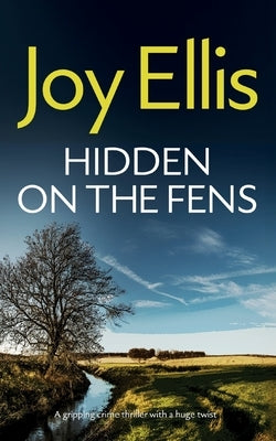 HIDDEN ON THE FENS a gripping crime thriller with a huge twist by Ellis, Joy