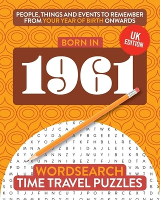 Born in 1961: Your Life in Wordsearch Puzzles by Time Travel Puzzles