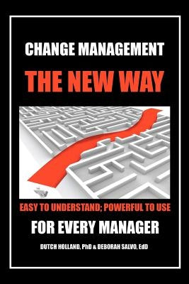 Change Management: The New Way: Easy to Understand; Powerful to Use by Holland, Dutch