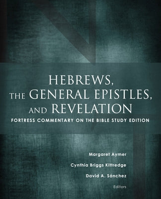Hebrews, the General Epistles, and Revelation: Fortress Commentary on the Bible Study Edition by Aymer, Margaret