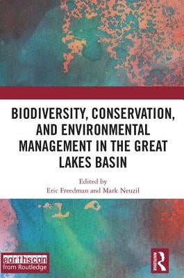 Biodiversity, Conservation and Environmental Management in the Great Lakes Basin by Freedman, Eric