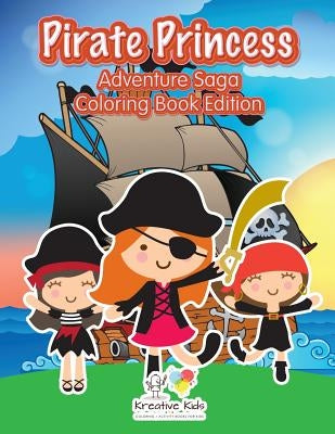 Pirate Princess: Adventure Saga Coloring Book Edition by Kreative Kids