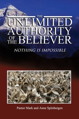 The Unlimited Authority of the Believer by Spitsbergen, Mark