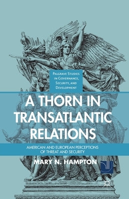 A Thorn in Transatlantic Relations: American and European Perceptions of Threat and Security by Hampton, M.