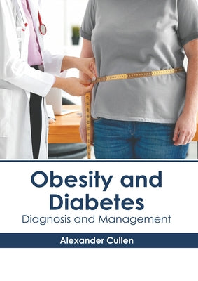 Obesity and Diabetes: Diagnosis and Management by Cullen, Alexander