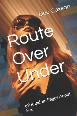 Route Over Under: 69 Random Pages About Sex by Coxsan, Doc