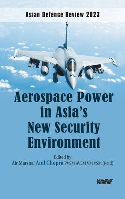 Aerospace Power in Asia's New Security Environment by Chopra, Anil