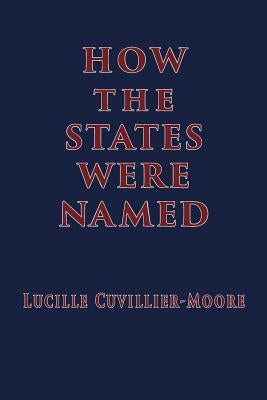 How the States Were Named by Cuvillier-Moore, Lucille