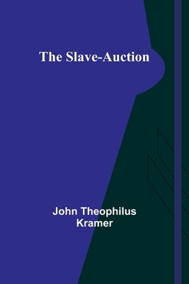 The slave-auction by Kramer, John Theophilus
