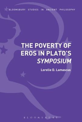 The Poverty of Eros in Plato's Symposium by Lamascus, Lorelle D.