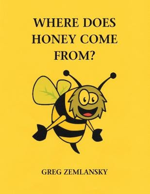 Where Does Honey Come From? by Zemlansky, Greg