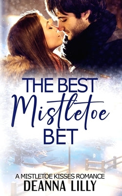 The Best Mistletoe Bet: A Clean Small-Town Holiday Romance by Lilly, Deanna