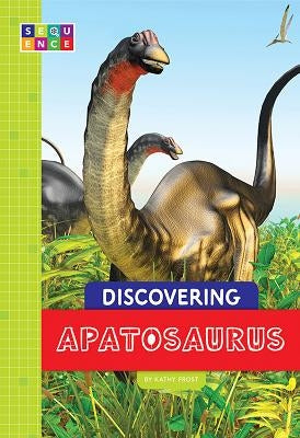 Discovering Apatosaurus by Frost, Kathy