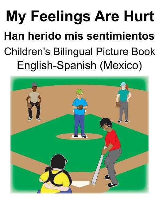 English-Spanish (Mexico) My Feelings Are Hurt/Han herido mis sentimientos Children's Bilingual Picture Book by Carlson, Suzanne