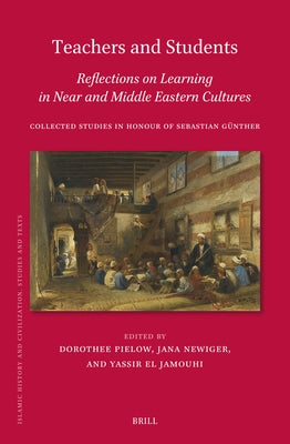 Teachers and Students, Reflections on Learning in Near and Middle Eastern Cultures: Collected Studies in Honour of Sebastian G?ther by Pielow, Dorothee