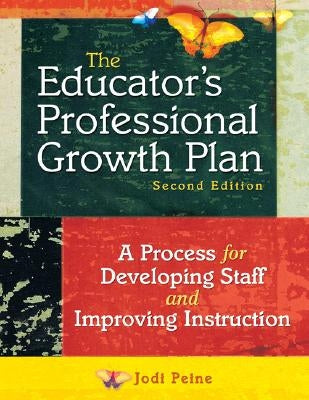 The Educator′s Professional Growth Plan: A Process for Developing Staff and Improving Instruction by Peine, Jodi