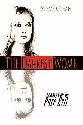 The Darkest Womb: Beauty Can Be Pure Evil by Glean, Steve