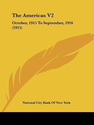 The Americas V2: October, 1915 To September, 1916 (1915) by National City Bank of New York