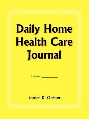 Daily Home Health Care Journal by Gerber, Janice K.