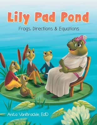 Lily Pad Pond: Frogs, Directions & Equations by Vanbrackle Edd, Anita