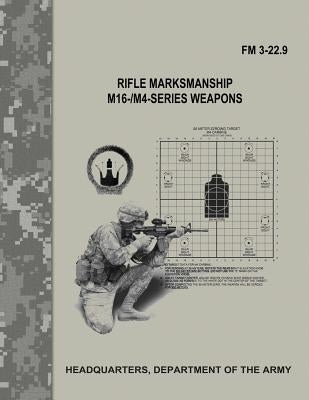 Rifle Marksmanship M16-/M4-Series Weapons (FM 3-22.9) by Army, Department Of the