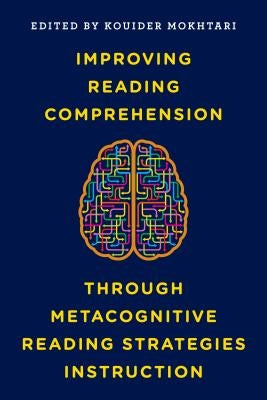 Improving Reading Comprehension through Metacognitive Reading Strategies Instruction by Mokhtari, Kouider
