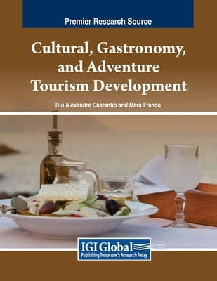 Cultural, Gastronomy, and Adventure Tourism Development by Castanho, Rui Alexandre