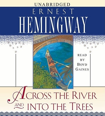 Across the River and Into the Trees by Hemingway, Ernest