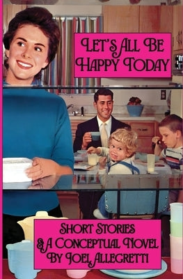 Let's All Be Happy Today by Allegretti, Joel