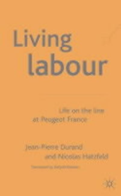 Living Labour: Life on the Line at Peugeot France by Durand, J.