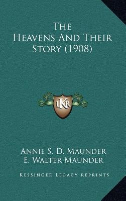 The Heavens And Their Story (1908) by Maunder, Annie S. D.