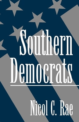 Southern Democrats by Rae, Nicol C.
