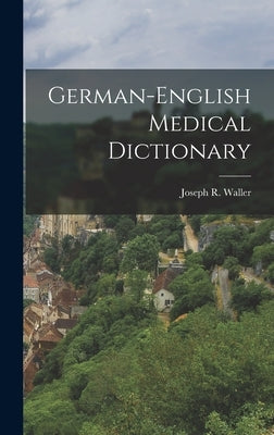 German-English Medical Dictionary by Waller, Joseph R.