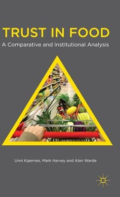Trust in Food: A Comparative and Institutional Analysis by Kjaernes, U.