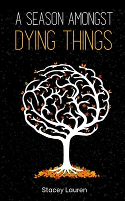 A season amongst dying things by Lauren, Stacey