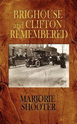 Brighouse and Clifton Remembered by Shooter, Marjorie