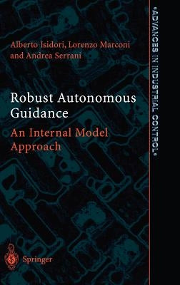 Robust Autonomous Guidance: An Internal Model Approach by Isidori, Alberto