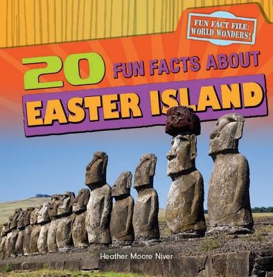20 Fun Facts about Easter Island by Niver, Heather Moore