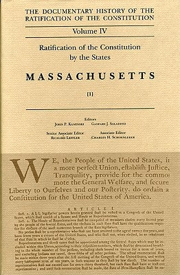 The Documentary History of the Ratification of the Constitution, Volume 4: Ratification of the Constitution by the States: Massachusetts, No. 1volume by Kaminski, John P.