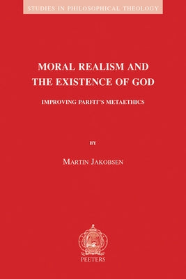 Moral Realism and the Existence of God: Improving Parfit's Metaethics by Jakobsen, M.