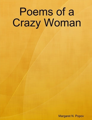 Poems of a Crazy Woman by Popov, Margaret N.