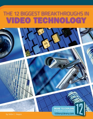 The 12 Biggest Breakthroughs in Video Technology by Hayes, Vicki C.