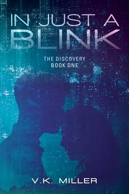 In Just A Blink: The Discovery: Book One by Miller, V. K.