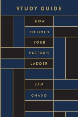 How to Hold Your Pastor's Ladder Study Guide by Chand, Sam