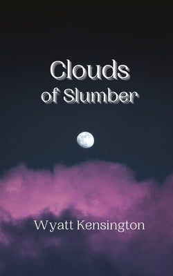 Clouds of Slumber by Kensington, Wyatt