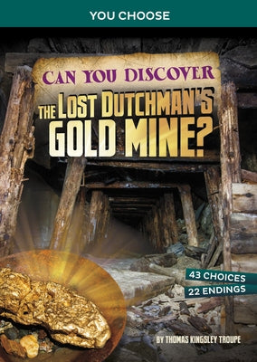 Can You Discover the Lost Dutchman's Gold Mine?: An Interactive Treasure Adventure by Troupe, Thomas Kingsley