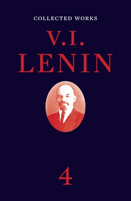 Collected Works, Volume 4 by Lenin, V. I.